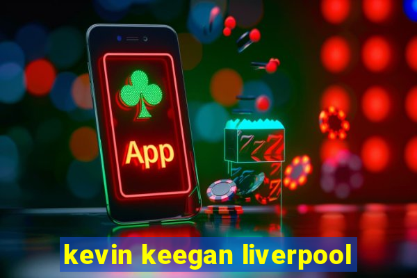 kevin keegan liverpool